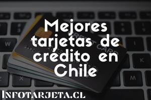 Mejores tarjetas de crédito en Chile
