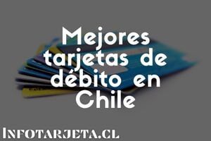 Mejores tarjetas de débito en Chile